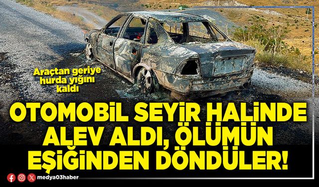 Otomobil seyir halinde alev aldı, ölümün eşiğinden döndüler!