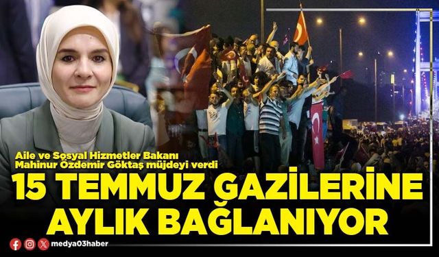 15 Temmuz gazilerine aylık bağlanıyor