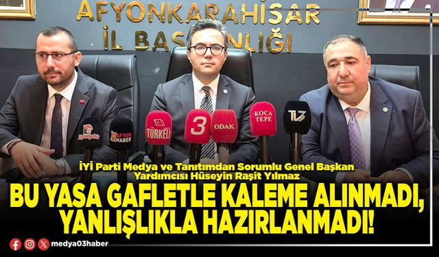 Bu yasa gafletle kaleme alınmadı, yanlışlıkla hazırlanmadı!