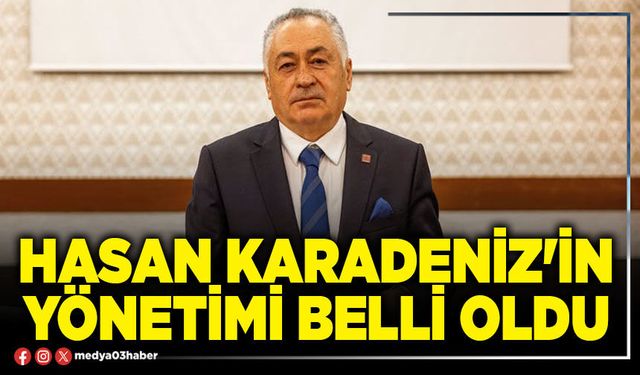 Hasan Karadeniz'in yönetimi belli oldu