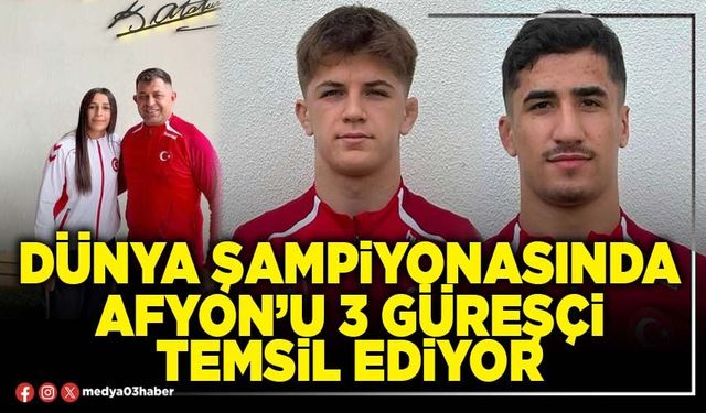 Dünya Şampiyonasında Afyon’u 3 güreşçi temsil ediyor