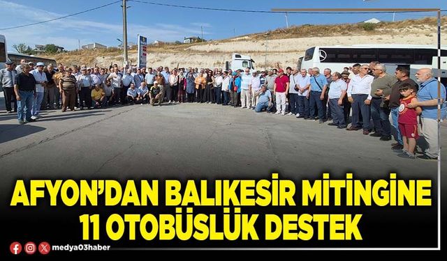 Afyon’dan Balıkesir Mitingine 11 otobüslük destek