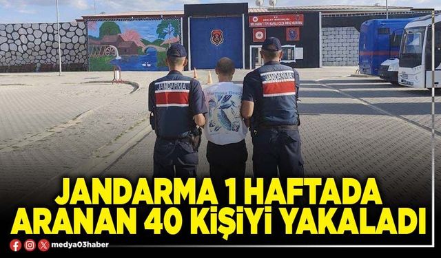 Jandarma 1 haftada aranan 40 kişiyi yakaladı
