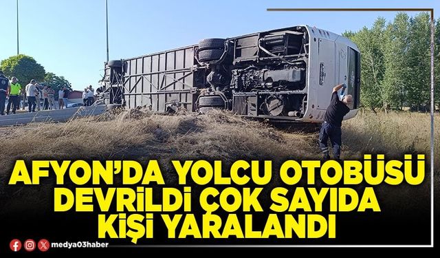 Afyon’da yolcu otobüsü devrildi çok sayıda kişi yaralandı