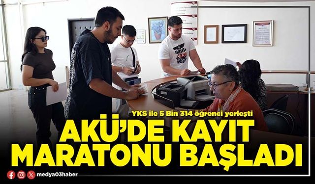 AKÜ’de kayıt maratonu başladı