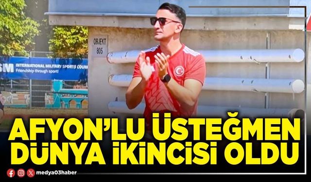 Afyon’lu Üsteğmen Dünya ikincisi oldu