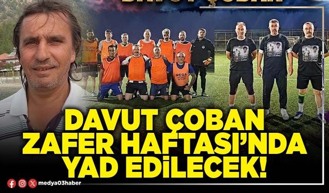 Davut Çoban Zafer Haftası’nda yad edilecek!