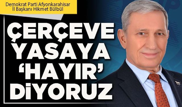 Çerçeve yasaya ‘Hayır’ diyoruz