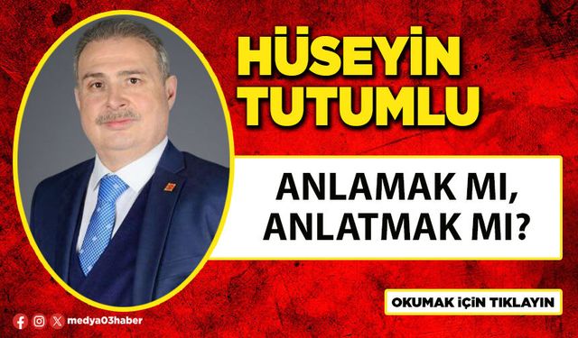 Anlamak mı, Anlatmak mı?