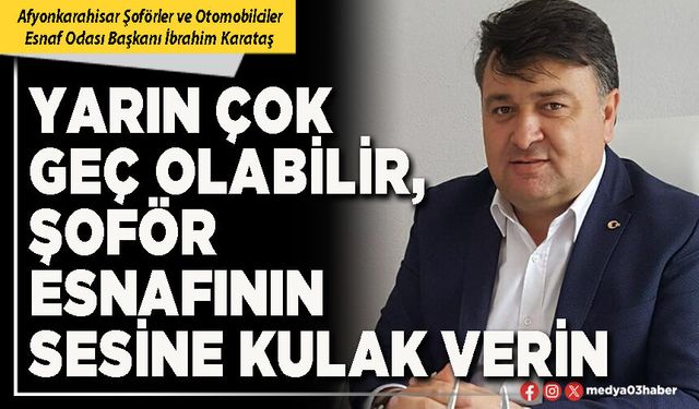 Yarın çok geç olabilir, şoför esnafının sesine kulak verin