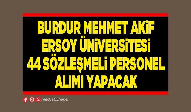 Burdur Mehmet Akif Ersoy Üniversitesi 44 sözleşmeli personel alımı yapacak