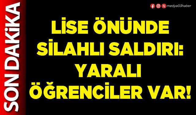 Lise önünde silahlı saldırı: Yaralı öğrenciler var!