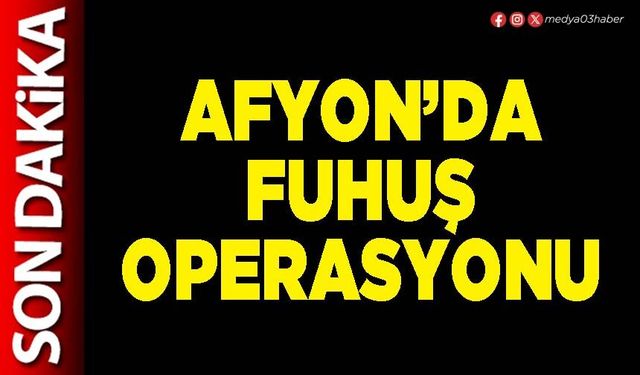 Afyon’da fuhuş operasyonu
