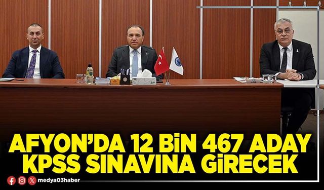 Afyon’da 12 bin 467 aday KPSS sınavına girecek