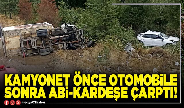 Kamyonet önce otomobile sonra abi-kardeşe çarptı!