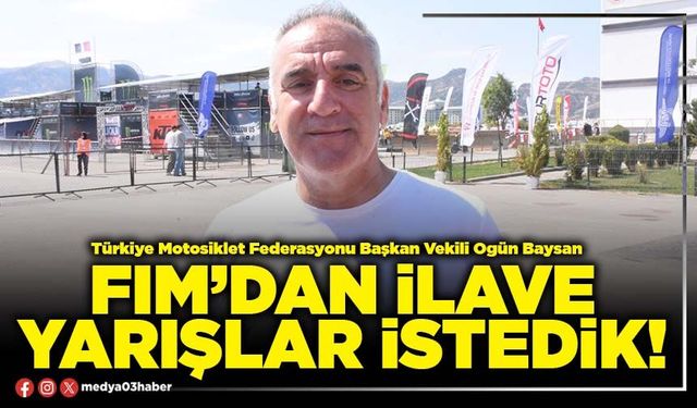 FIM’dan ilave yarışlar istedik!