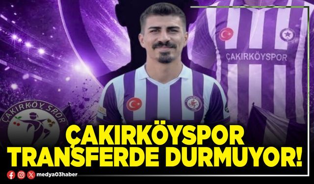 Çakırköyspor transferde durmuyor!