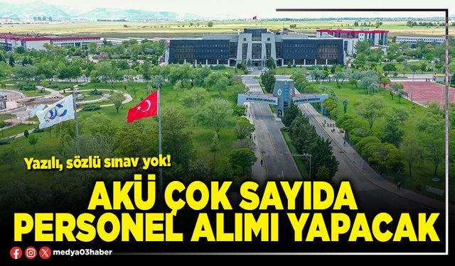 AKÜ Çok Sayıda Personel Alımı Yapacak