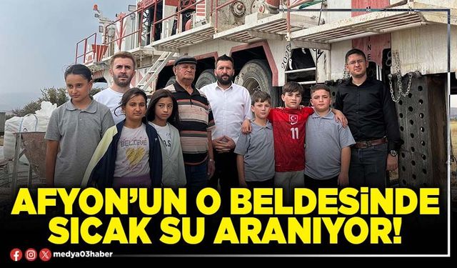 Afyon’un O beldesinde sıcak su aranıyor!