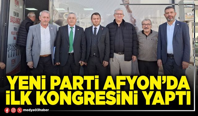 Yeni Parti Afyon’da ilk kongresini yaptı