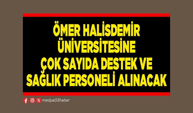 Ömer Halisdemir Üniversitesine çok sayıda destek ve sağlık personeli alınacak