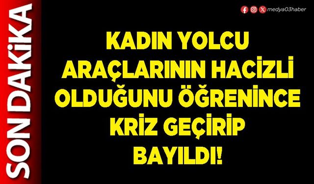 Kadın yolcu araçlarının hacizli olduğunu öğrenince kriz geçirip bayıldı!