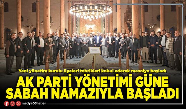 AK Parti yönetimi güne sabah namazıyla başladı