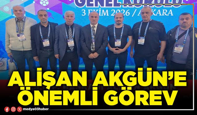 Alişan Akgün’e önemli görev