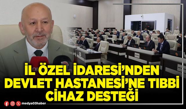 İl Özel İdaresi’nden Devlet Hastanesi’ne tıbbi cihaz desteği