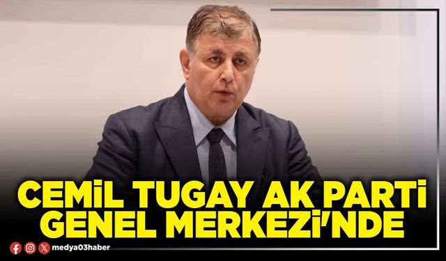 Cemil Tugay AK Parti Genel Merkezi'nde