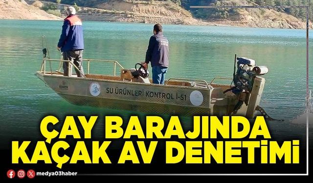 Çay barajında kaçak av denetimi