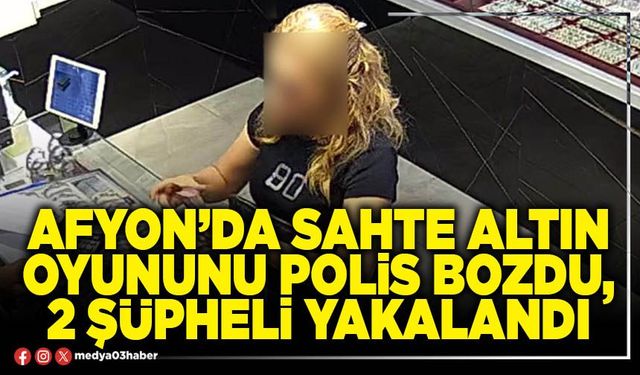 Afyon’da sahte altın oyununu polis bozdu, 2 şüpheli yakalandı
