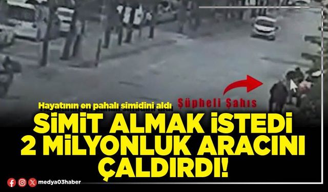 Simit almak istedi 2 milyonluk aracını çaldırdı!