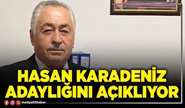 Hasan Karadeniz adaylığını açıklıyor
