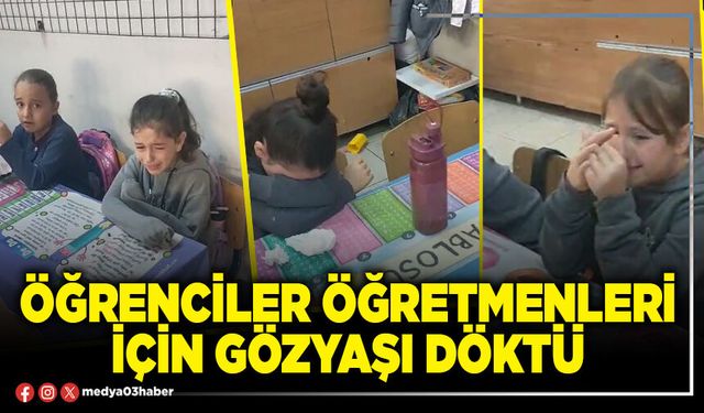 Öğrenciler öğretmenleri için gözyaşı döktü