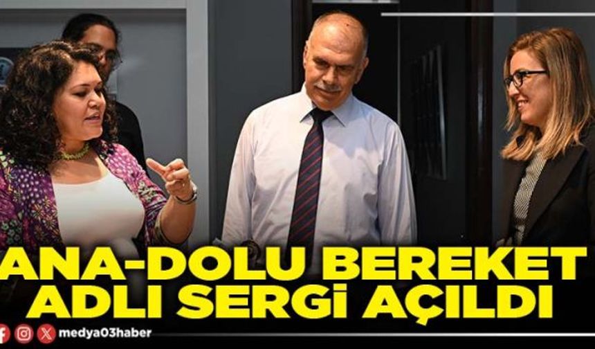 Ana-dolu bereket adlı sergi açıldı