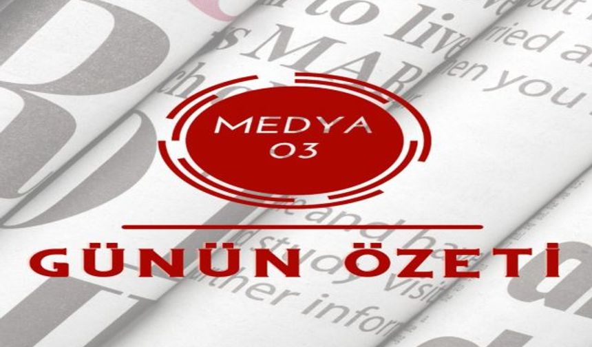 Medya 03 Günün Özetini Sunar