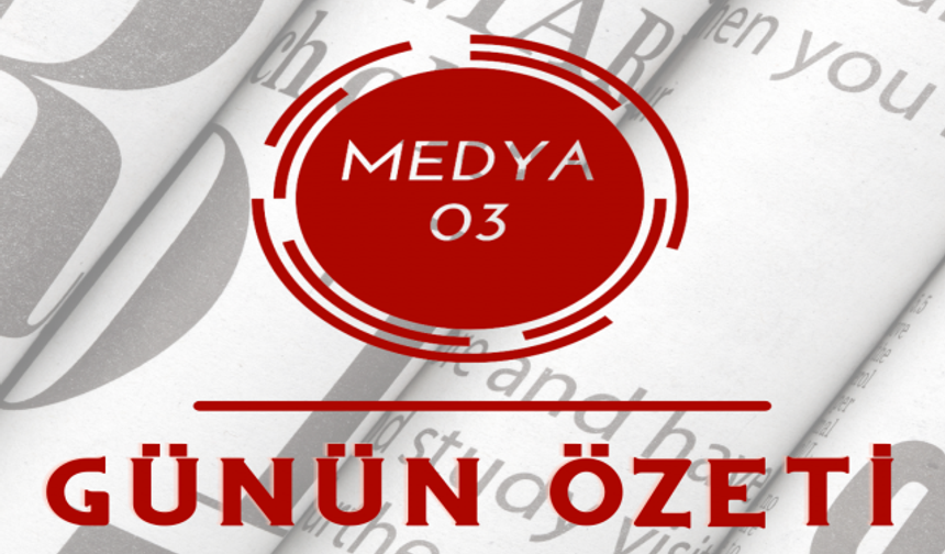 Medya 03 Günün Özetini Sunar