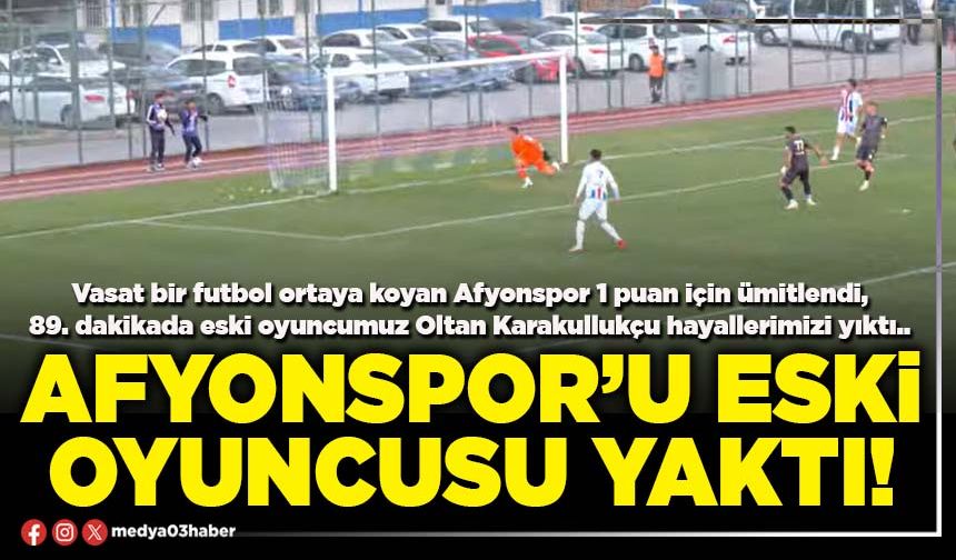 Afyonspor’u eski oyuncusu yaktı!