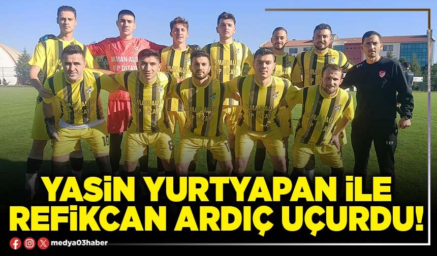 Yasin Yurtyapan ile Refikcan Ardıç uçurdu!