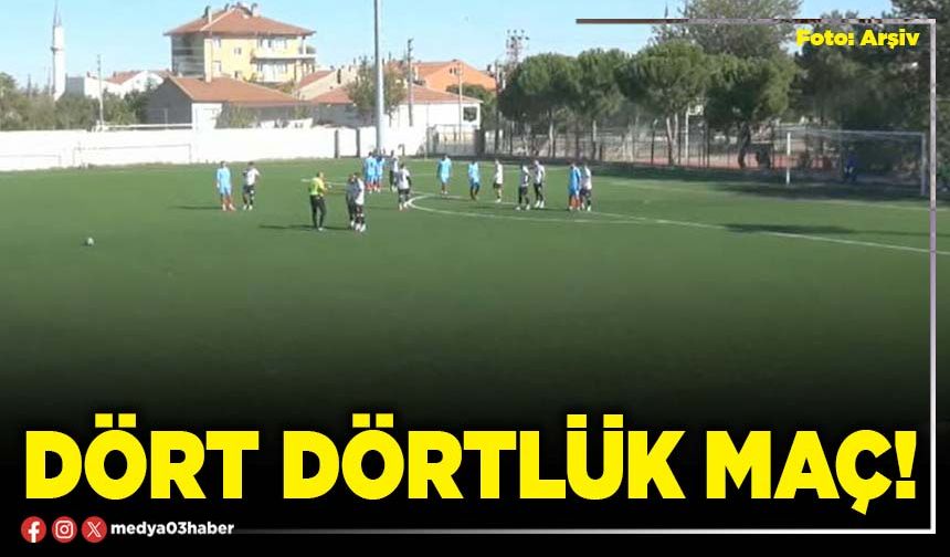 Dört dörtlük maç!