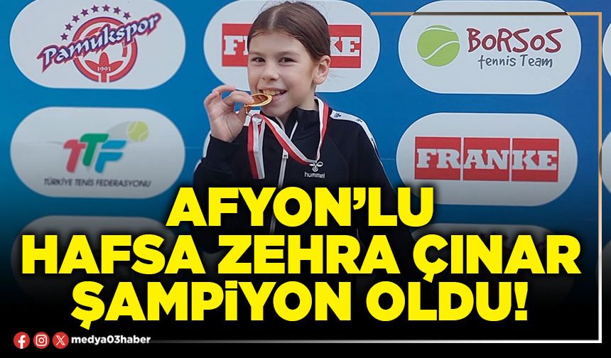 Afyon’lu Hafsa Zehra Çınar şampiyon oldu!