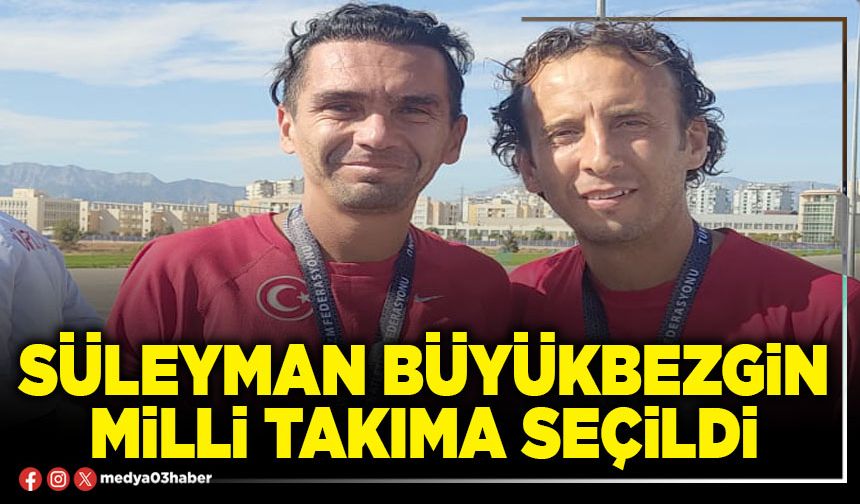 Süleyman Büyükbezgin Milli Takıma seçildi