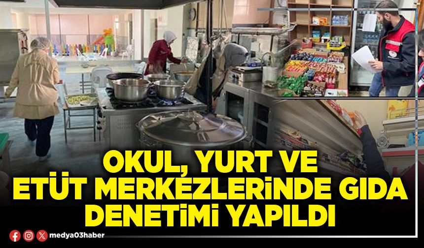 Okul, yurt ve etüt merkezlerinde gıda denetimi yapıldı