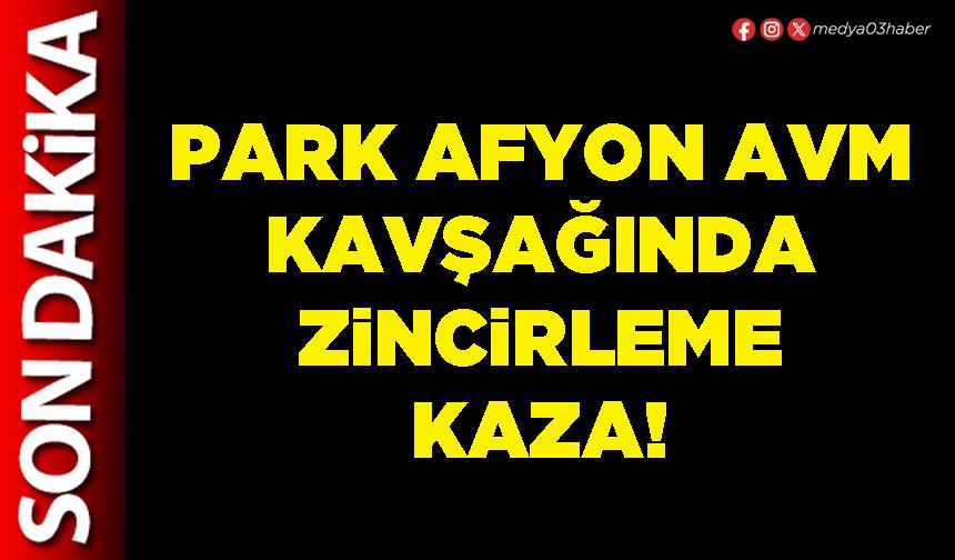 Park Afyon AVM kavşağında zincirleme kaza!