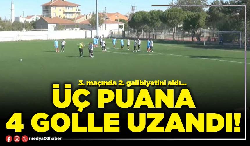 Üç puana 4 golle uzandı!