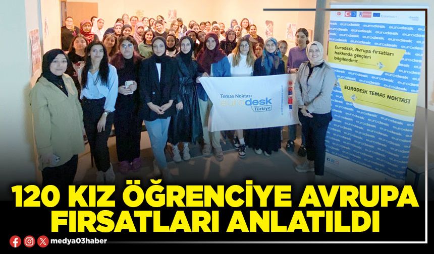 120 kız öğrenciye Avrupa fırsatları anlatıldı