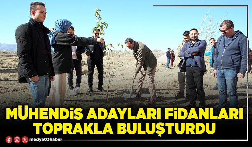 Mühendis adayları fidanları toprakla buluşturdu