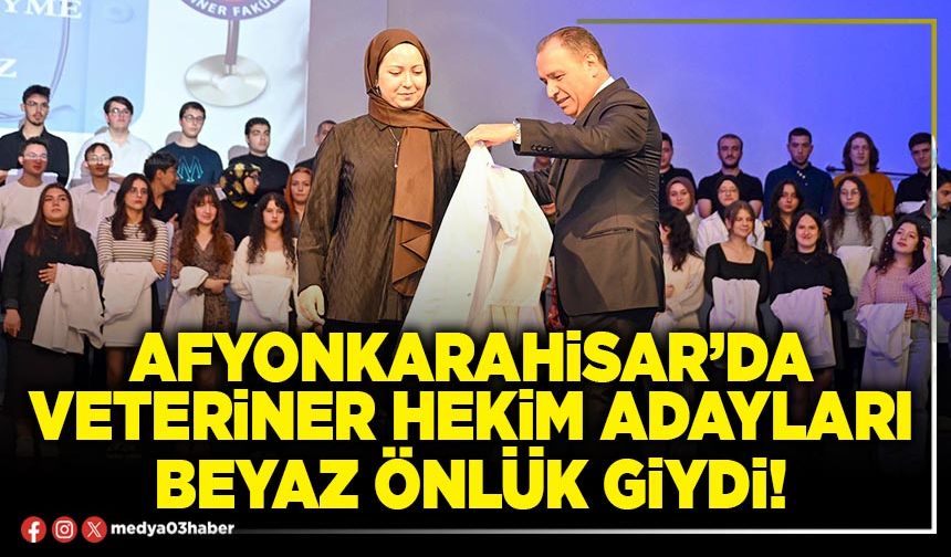 Afyonkarahisar’da Veteriner Hekim adayları beyaz önlük giydi!