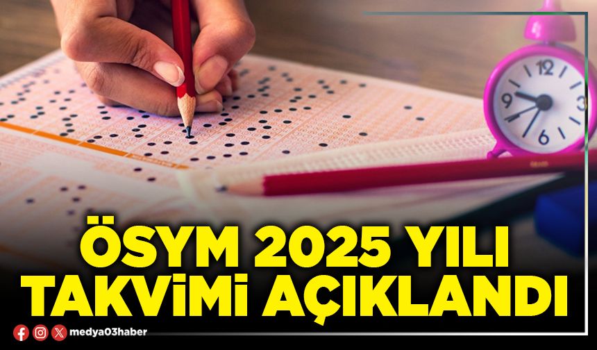 ÖSYM 2025 yılı takvimi açıklandı